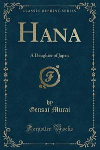 Hana: A Daughter of Japan (Classic Reprint)