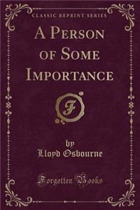 A Person of Some Importance (Classic Reprint)