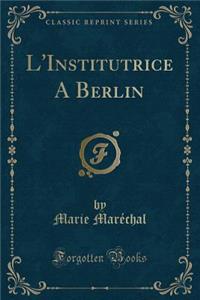L'Institutrice a Berlin (Classic Reprint)