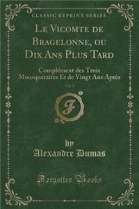 Le Vicomte de Bragelonne, Ou Dix ANS Plus Tard, Vol. 3