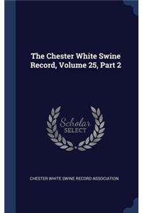 The Chester White Swine Record, Volume 25, Part 2