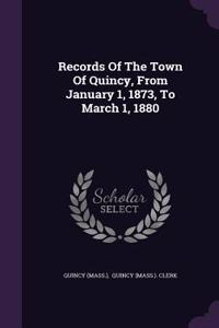 Records Of The Town Of Quincy, From January 1, 1873, To March 1, 1880