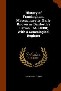 History of Framingham, Massachusetts, Early Known as Danforth's Farms, 1640-1880; With a Genealogical Register