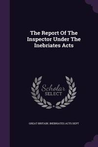 The Report Of The Inspector Under The Inebriates Acts