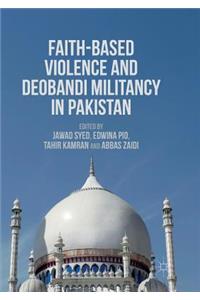 Faith-Based Violence and Deobandi Militancy in Pakistan