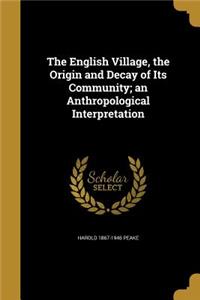 The English Village, the Origin and Decay of Its Community; An Anthropological Interpretation