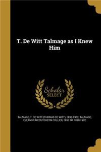 T. De Witt Talmage as I Knew Him