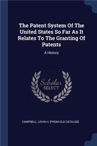 Patent System Of The United States So Far As It Relates To The Granting Of Patents