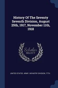 History Of The Seventy Seventh Division, August 25th, 1917, November 11th, 1918