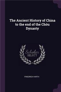 The Ancient History of China to the end of the Chóu Dynasty