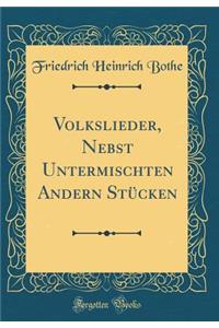 Volkslieder, Nebst Untermischten Andern StÃ¼cken (Classic Reprint)