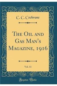 The Oil and Gas Man's Magazine, 1916, Vol. 11 (Classic Reprint)