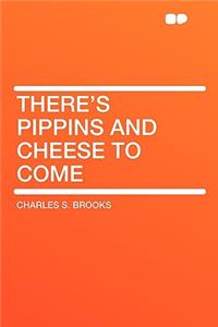 There's Pippins and Cheese to Come