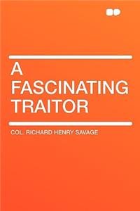 A Fascinating Traitor