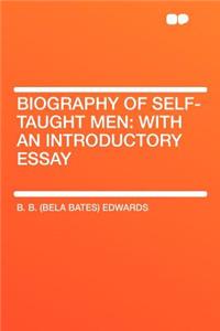 Biography of Self-Taught Men: With an Introductory Essay