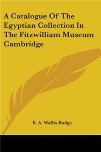 A Catalogue Of The Egyptian Collection In The Fitzwilliam Museum Cambridge
