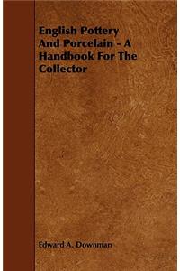 English Pottery and Porcelain - A Handbook for the Collector