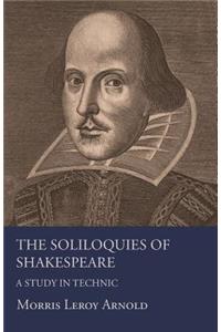 The Soliloquies of Shakespeare - A Study in Technic