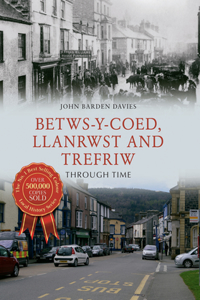 Betws-y-Coed, Llanrwst and Trefriw Through Time