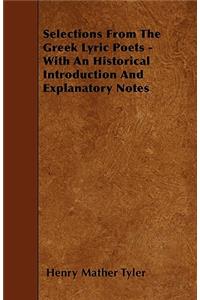 Selections From The Greek Lyric Poets - With An Historical Introduction And Explanatory Notes