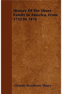 History Of The Shuey Family In America, From 1732 To 1876