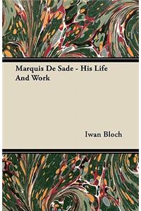 Marquis de Sade - His Life and Work