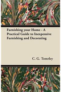 Furnishing Your Home - A Practical Guide to Inexpensive Furnishing and Decorating