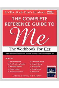 Complete Reference Guide to Me: The Workbook for Her