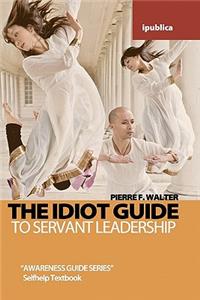 Idiot Guide to Servant Leadership