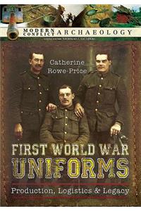 First World War Uniforms: Lives, Logistics, and Legacy in British Army Uniform Production 1914-1918