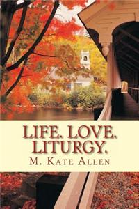 Life. Love. Liturgy.