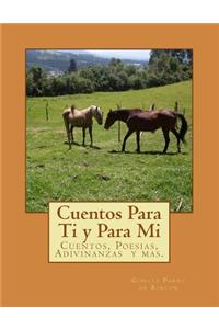 Cuentos Para Ti y Para Mi: Cuentos, Poesias, Rimas, Adivinanzas, Trabalenguas y Mas