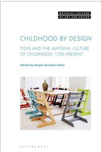 Childhood by Design Toys and the Material Culture of Childhood, 1700-Present