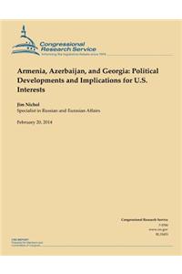 Armenia, Azerbaijan, and Georgia: Political Developments and Implications for U.S. Interests