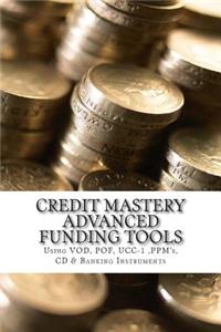 Credit Mastery Advanced Funding Tools: Sing Vod, Pof, Ucc-1, Ppm's, CD & Banking Instruments