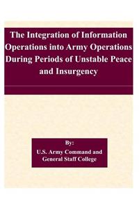Integration of Information Operations into Army Operations During Periods of Unstable Peace and Insurgency