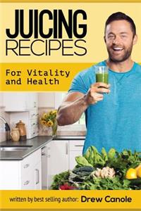 Juicing Recipes for Vitality and Health