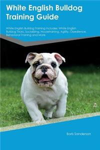 White English Bulldog Training Guide White English Bulldog Training Includes: White English Bulldog Tricks, Socializing, Housetraining, Agility, Obedience, Behavioral Training and More