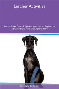 Lurcher Activities Lurcher Tricks, Games & Agility Includes: Lurcher Beginner to Advanced Tricks, Fun Games, Agility & More: Lurcher Beginner to Advanced Tricks, Fun Games, Agility & More