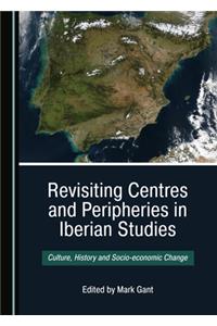 Revisiting Centres and Peripheries in Iberian Studies: Culture, History and Socio-Economic Change