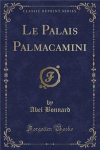 Le Palais Palmacamini (Classic Reprint)