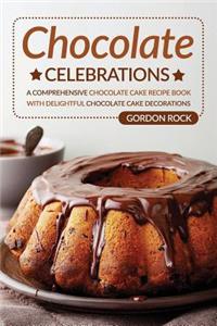 Chocolate Celebrations: A Comprehensive Chocolate Cake Recipe Book with Delightful Chocolate Cake Decorations