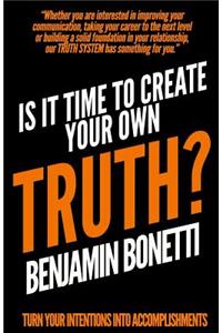 Is It Time To Create Your Own TRUTH?