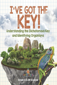 I've Got the Key! Understanding the Dichotomous Key and Identifying Organisms Grade 6-8 Life Science