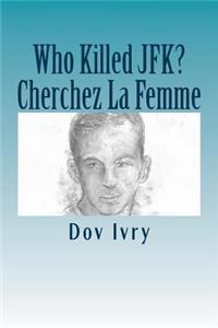 Who Killed JFK? Cherchez La Femme