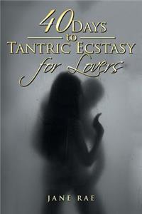 40 Days to Tantric Ecstasy for Lovers