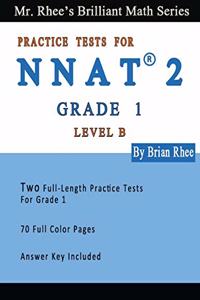 Two Full Length Full Color Practice Tests for the NNAT2---Grade 1 (Level B): NNAT2 Level B (Grade 1)---Two Full Length (Colored) Practice Tests