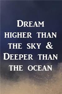 Dream higher than the sky & Deeper than the ocean