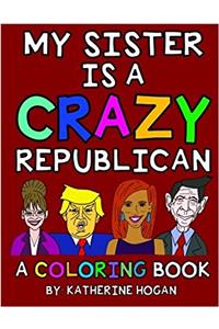 My Sister Is a Crazy Republican: A Coloring Book