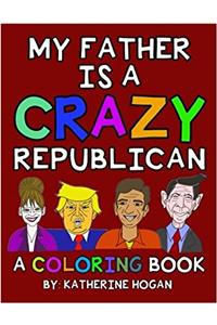 My Father Is a Crazy Republican - a Coloring Book